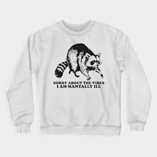 Sorry About The Vibes I Am Mentally Ill, Funny Raccon Meme Crewneck Sweatshirt